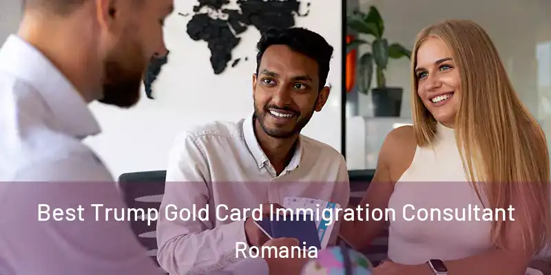  Best Trump Gold Card Immigration Consultant Romania