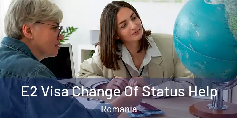  E2 Visa Change Of Status Help Romania