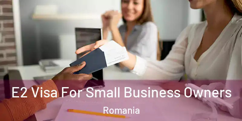  E2 Visa For Small Business Owners Romania