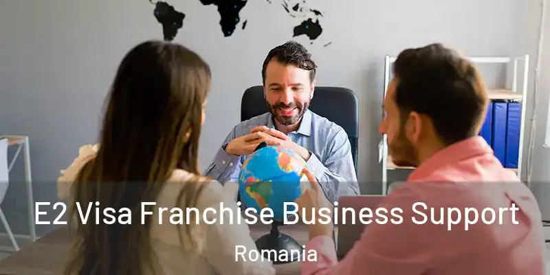  E2 Visa Franchise Business Support Romania
