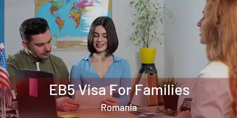  EB5 Visa For Families Romania