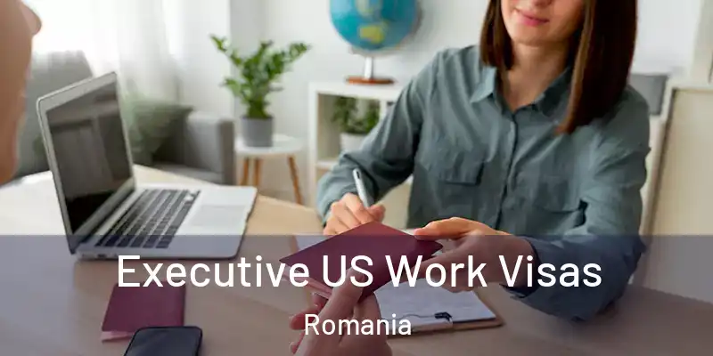  Executive US Work Visas Romania
