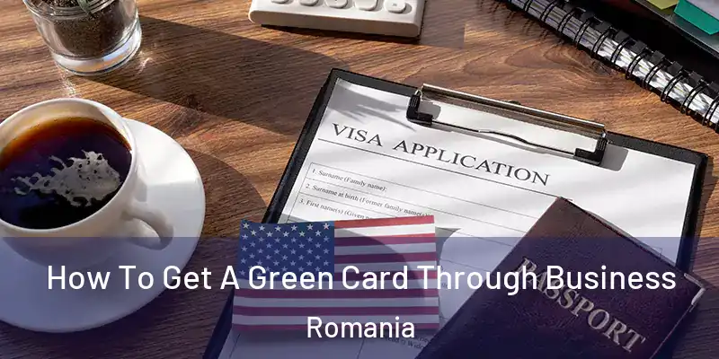  How To Get A Green Card Through Business Romania