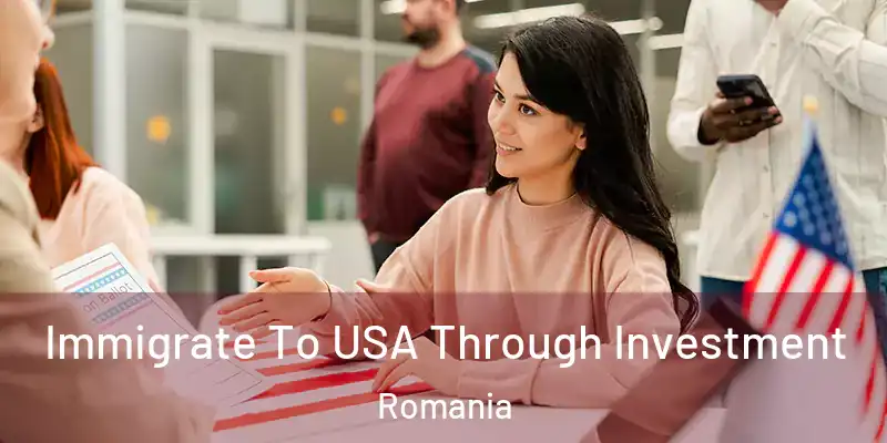  Immigrate To USA Through Investment Romania