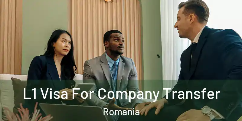  L1 Visa For Company Transfer Romania