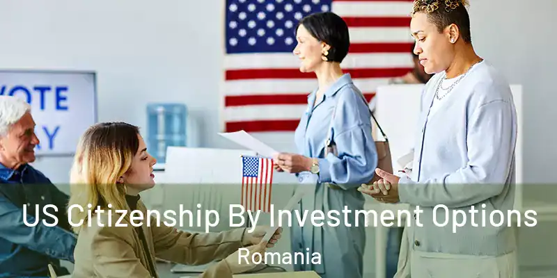  US Citizenship By Investment Options Romania