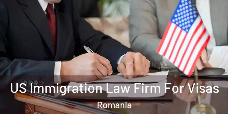  US Immigration Law Firm For Visas Romania