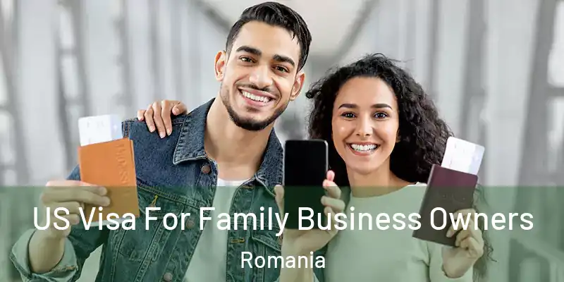  US Visa For Family Business Owners Romania