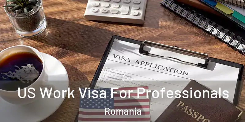  US Work Visa For Professionals Romania